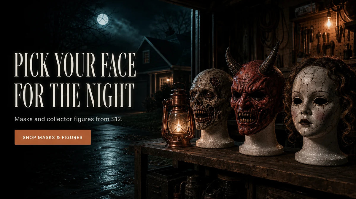 PICK YOUR FACE FOR THE NIGHT. Masks and collector figures from $12. SHOP MASKS & FIGURES