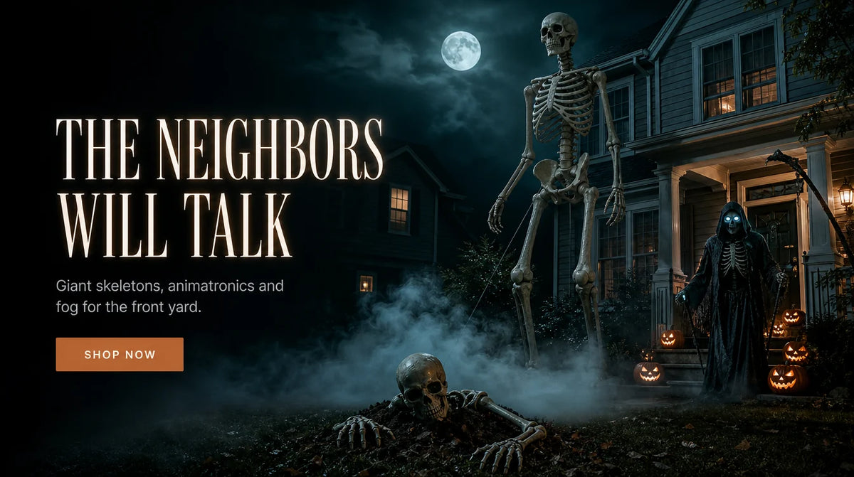 THE NEIGHBORS WILL TALK. Giant skeletons, animatronics and fog for the front yard. SHOP NOW